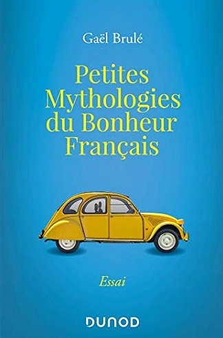 PETITES MYTHOLOGIES DU BONHEUR FRANÇAIS • GAËL BRULÉ [Livres]