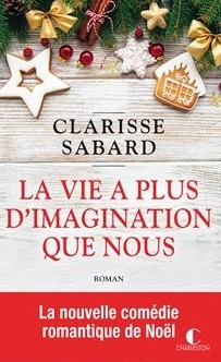 LA VIE A PLUS D'IMAGINATION QUE NOUS - CLARISSE SABARD  [Livres]