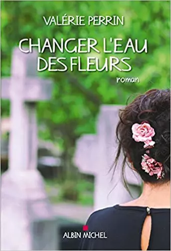 Valérie Perrin - Changer l’eau des fleurs [Livres]