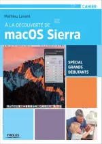 À la découverte de macOS Sierra – Spécial grands débutants [Livres]