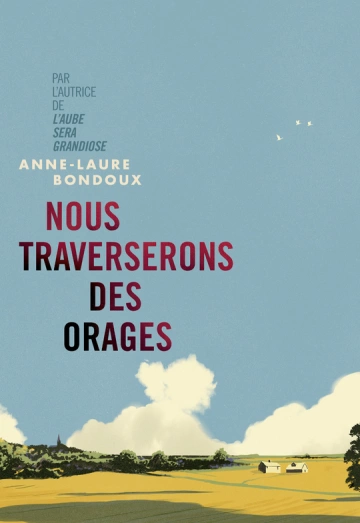 ANNE-LAURE BONDOUX - NOUS TRAVERSERONS DES ORAGES [Livres]