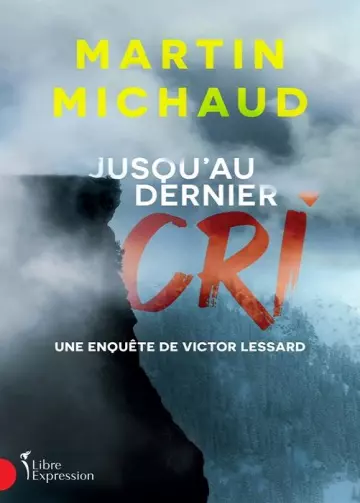 Victor Lessard  Tome 6 - Jusqu'au dernier cri  Martin Michaud [Livres]