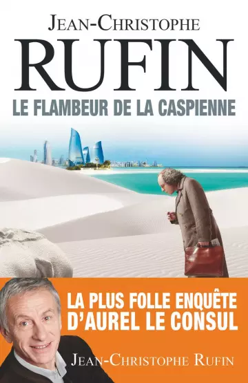 Le flambeur de la Caspienne – Jean Christophe Rufin  [Livres]