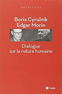 DIALOGUE SUR LA NATURE HUMAINE - BORIS CYRULNIK ET EDGAR MORIN [Livres]