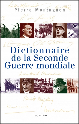 DICTIONNAIRE DE LA SECONDE GUERRE MONDIALE • PIERRE MONTAGNON [Livres]
