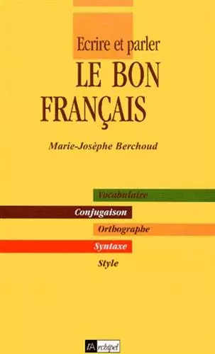 ECRIRE ET PARLER LE BON FRANÇAIS - MARIE BERCHOUD [Livres]