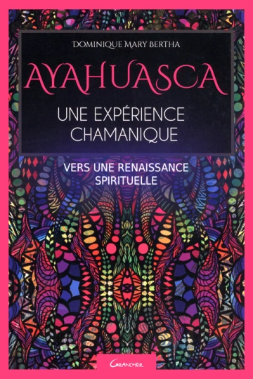 AYAHUASCA, UNE EXPÉRIENCE CHAMANIQUE - DOMINIQUE MARIE-BERTHE [Livres]
