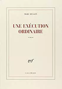 UNE EXECUTION ORDINAIRE - MARC DUGAIN [Livres]