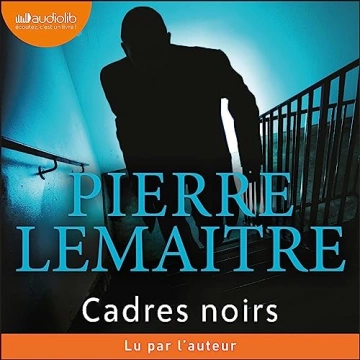 Cadres noirs  Pierre Lemaitre  [AudioBooks]