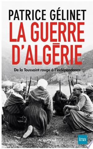 LA GUERRE D'ALGÉRIE - PATRICE GELINET  [Livres]