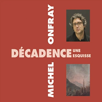 MICHEL ONFRAY - DÉCADENCE, UNE ESQUISSE [AudioBooks]