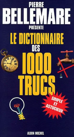 LE DICTIONNAIRE DES 1000 TRUCS - PIERRE BELLEMARE [Livres]