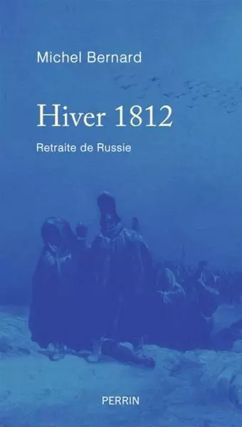 Hiver 1812 - Retraite de Russie  Michel Bernard [Livres]