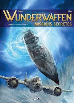 Wunderwaffen Missions secrètes - Tome 03 - Le destroyer des glaces [BD]