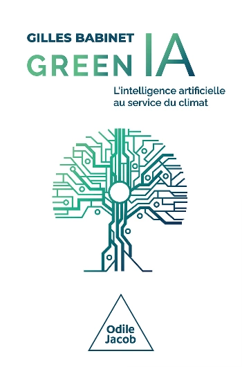 Green IA.l'intelligence artificielle au service du climat.Gilles Babinet [Livres]