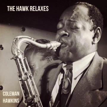 Coleman Hawkins - The Hawk Relaxes (1961/2023) [Albums]