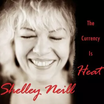 Shelley Neill - The Currency Is Heat  [Albums]