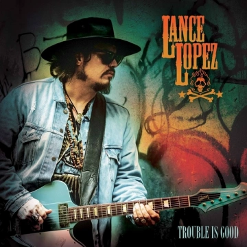 Lance Lopez - Trouble Is Good [Albums]