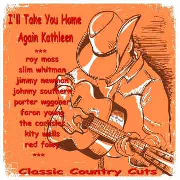 I'll Take You Home Again Kathleen (Classic Country Cuts) [Albums]