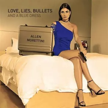 Allen Morettini - Love, Lies, Bullets & A blue Dress  [Albums]