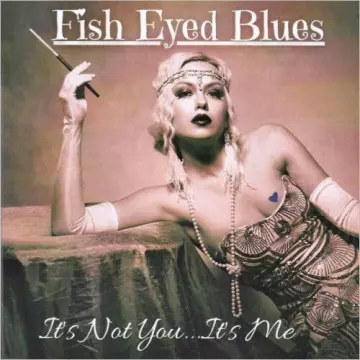 Fish Eyed Blues - It's Not You... It's Me [Albums]