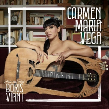 Carmen Maria Vega - Fais-moi mal Boris Vian !  [Albums]