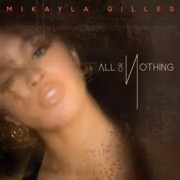 Mikayla Gilles - All or Nothing [Albums]