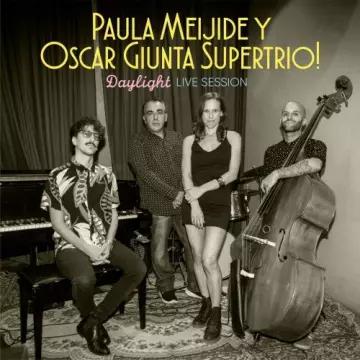 Paula Meijide & Oscar Giunta Supertrio! - Daylight (Live Session) [Albums]