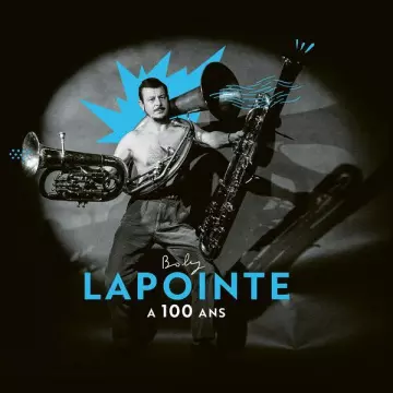 BOBY LAPOINTE - Boby Lapointe a 100 ans [Albums]