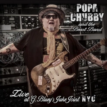 Popa Chubby - Popa Chubby and the Beast Band Live at G. Bluey’s Juke Joint NYC [Albums]