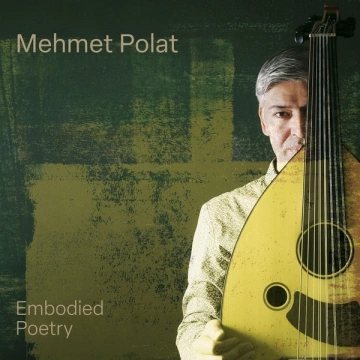 Mehmet Polat - Embodied Poetry [Albums]