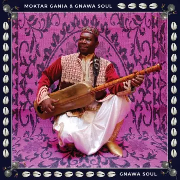 Moktar Gania & Gnawa Soul - Gnawa Soul  [Albums]