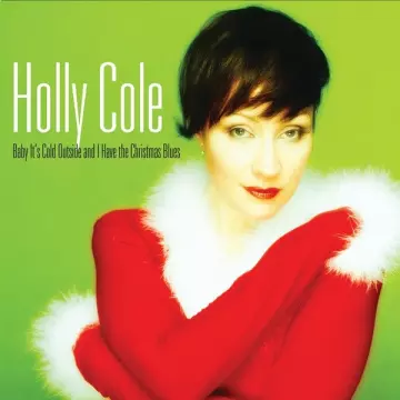 Holly Cole - Baby It's Cold Outside And I Have The Christmas Blues (2022 Remastered) [Albums]