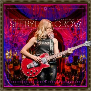 Sheryl Crow - Live at the Capitol Theatre - 2017 Be Myself Tour [Albums]