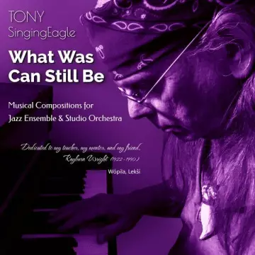 Tony SingingEagle - What Was Can Still Be [Albums]