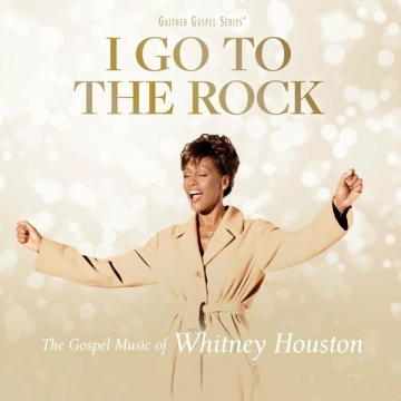 Whitney Houston - I Go To The Rock: The Gospel Music Of Whitney Houston [Albums]