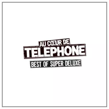 Téléphone - Au coeur de Telephone: Best Of Super Deluxe  [Albums]