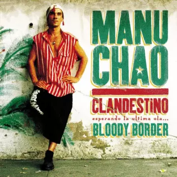 Manu Chao - Clandestino / Bloody Border [Albums]