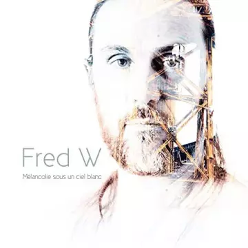 Fred W - Mélancolie sous un ciel blanc  [Albums]