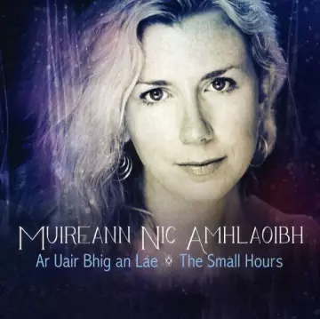 Muireann Nic Amhlaoibh - Ar Uair Bhig An Lae The Small Hours [Albums]