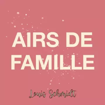 Louis Schmidt - Airs de famille  [Albums]