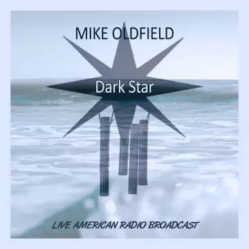 Mike Oldfield - Dark Star - Live American Radio Broadcast (Live) [Albums]