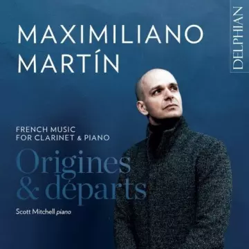 Maximiliano Martín, Scott Mitchell - Origines & Départs: French Music for Clarinet and Piano [Albums]