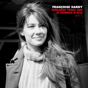 Françoise Hardy - Quelques titres que je connais d'elle, Vol. 1 [Albums]