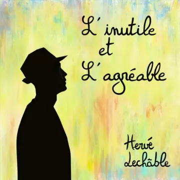 Hervé Lechable - L'inutile et l'agréable [Albums]