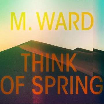 M. Ward - Think Of Spring [Albums]