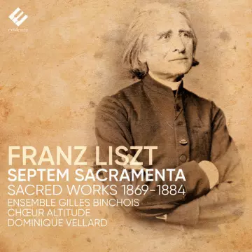 Liszt - Septem Sacramenta - Ensemble Gilles Binchois, Dominique Vellard, Choeur Altitude  [Albums]