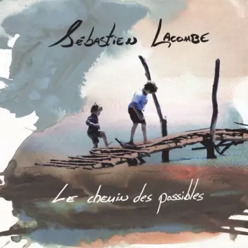 Sébastien Lacombe - Le chemin des possibles  [Albums]