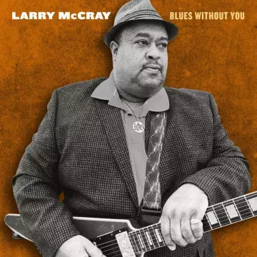 Larry McCray - Blues Without You [Albums]