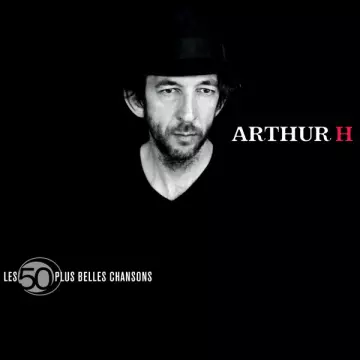 Arthur H - Les 50 Plus Belles Chansons [Albums]